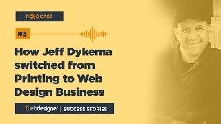 How Jeff Dykema Switched From Printing to Web Design Business