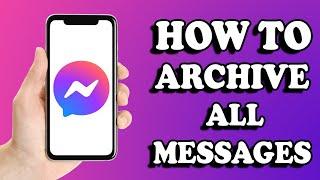 How to Archive All Messages on Messenger (2024)