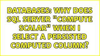 Databases: Why does SQL Server "Compute Scalar" when I SELECT a persisted computed column?