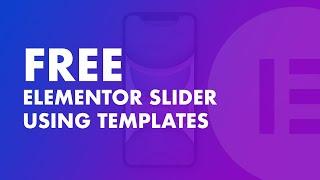 How To Display Elementor Slider from Templates for Free