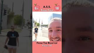 A.S.S. Food Tour | From the Rooftop | Ep. 21