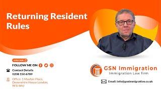 RETURNING RESIDENT RULES FOR ILR HOLDERS | UK VISA & IMMIGRATION ADVICE | GSN IMMIGRATION