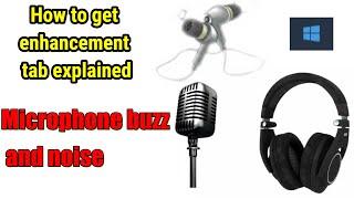 HOW TO FIX BUZZING AND STATIC SOUNDS MICROPHONE!! 2020!! HOW TO GET ENHANCEMENT TAB EXPLAINED!!