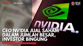 CEO Nvidia Jual Saham Dalam Jumlah Besar, Investor Bingung | IDX CHANNEL