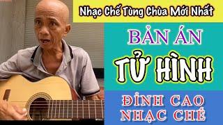 Nhạc Chế Tùng Chùa Mới Nhất | Bản Án Tử Hình | Liên khúc nhạc chế trong tù mới nhất