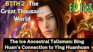 [EP143] The Ice Ancestral Talisman: Bing Huan's Connection to Ying Huanhuan