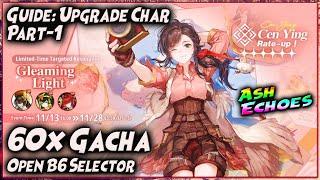 GUIDE: UPGRADE CHAR Part-1 | 60x GACHA & OPEN B6 SELECTOR  ASH ECHOES SEA