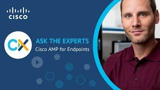 Cisco AMP for Endpoints - Ask the Expert Session - Deployment, Configuration, Troubleshooting