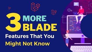 3 More Amazing Features Of Blade That You Might Not Know About