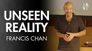 Unseen Reality (Ephesians Pt. 9) | Francis Chan