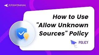 How to Use "Allow Unknown Sources" Policy in AirDroid Business?