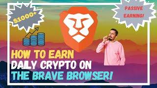 How To Earn Daily Crypto On The Brave Browser + Secret Trick to Earn $1000+ per year!