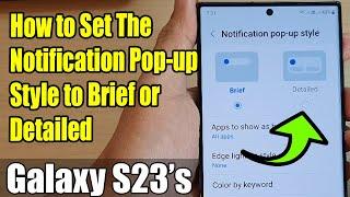 Galaxy S23's: How to Set The Notification Pop-up Style to Brief or Detailed