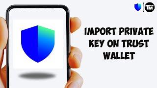 How To Import Private Key on Trust Wallet (Quick & Simple)