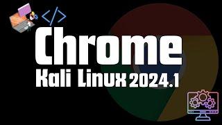 How to Install Chrome Browser on Kali Linux 2024.2 | Installing Chrome Browser on Kali Linux 2024.2