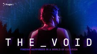 The Void: Finding Happiness in a World of Escapism | Full Documentary | PragerU