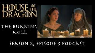 Game of Thrones Podcast Episode 54 - House of the Dragon Seasons 2 Episode 3: The Burning Mill