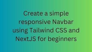 CREATE A SIMPLE RESPONSIVE NAVBAR USING TAILWIND CSS AND NEXTJS FOR BEGINNERS.