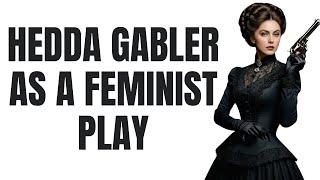 Hedda Gabler as a Feminist Play | Ibsen’s Feminism