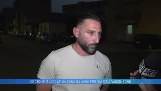 CROTONE: BLOCCATI IN CASA DA ANNI PER VIA DELL' ASCENSORE