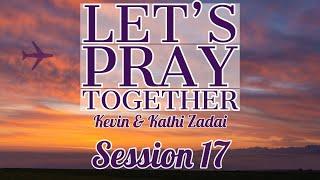 Let's Pray Together Session 17-Kevin & Kathi Zadai