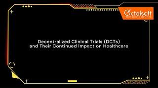 Octalsoft: Decentralized Clinical Trials (DCTs) and Their Continued Impact on Healthcare