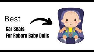 11 "BEST" Car Seats For Reborn Baby Dolls | Realistic Looking Baby Doll Car Seats | Doll Car Seats