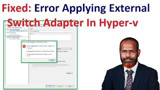 How To Fix Error Applying External Switch Adapter In Hyper v