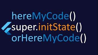 Should you init your state before super.initState() or after? [Flutter]