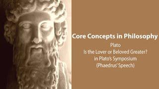 Plato, Symposium | Is the Lover or Beloved Greater? (Phaedrus' Speech) | Philosophy Core Concepts