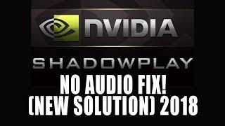 Nvidia Shadowplay NO AUDIO FIX 2018 - NEW SOLUTION