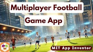 Create a Multiplayer Football Game in MIT App Inventor | Step-by-Step Tutorial