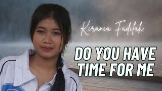 Do You Have Time for Me | Vocal. Kirania Fadilah