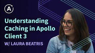 Understanding Caching in Apollo Client 3 by Laura Beatris.