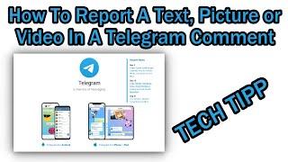 How To Report A Text, Picture or Video In A Telegram Comment (Of A Group Or Channel - App + Browser)