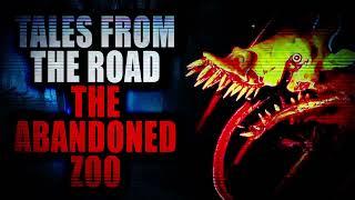 "Tales form the Road The Abandoned Zoo" (Part 1) | Creepypasta Storytime