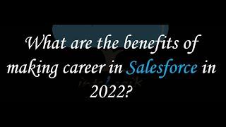 What Are The Benefits Of Making A Career In Salesforce In 2022?