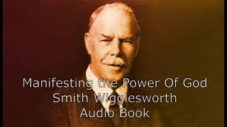 Smith Wigglesworth, Manifesting the power of God