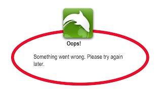 Fix Dolphin Browser Oops Something Went Wrong Error Please Try Again Later