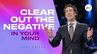 Clear Out The Negative In Your Mind - Joel Osteen