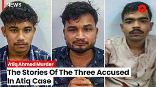 The Stories Of The Three Accused In Atique Ahmed's Case | Atiq Ahmed Murder Case