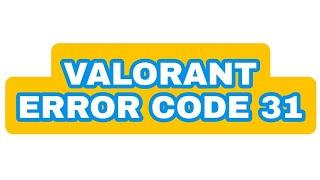 Error code 31 in VALORANT