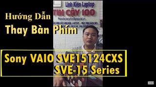 Hướng Dẫn Thay Bàn Phím Sony Vaio SVE15124CXS, SVE-15 Series, SVE15