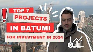 Top 7 Projects in Batumi for Investment in 2024