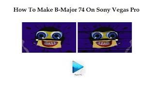 How To Make B-Major 74 On Sony Vegas Pro