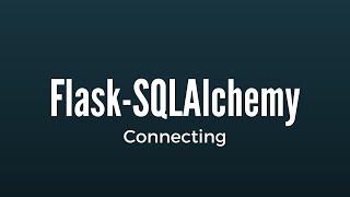 Connecting to a Database in Flask Using Flask-SQLAlchemy
