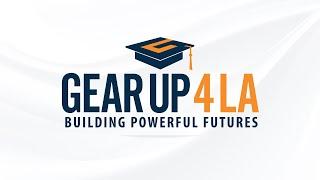 GEAR UP 4 LA: Building Powerful Futures 