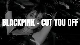 BLACKPINK - 'CUT YOU OFF' Lyrics [AI ORIGINAL SONG]