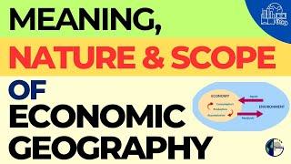 Meaning, Nature and Scope of Economic Geography | In English & Hindi | Points and Flowcharts