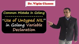 Use of Untyped NIL in Golang Variable Declaration | Common Mistake in Golang | Dr Vipin Classes